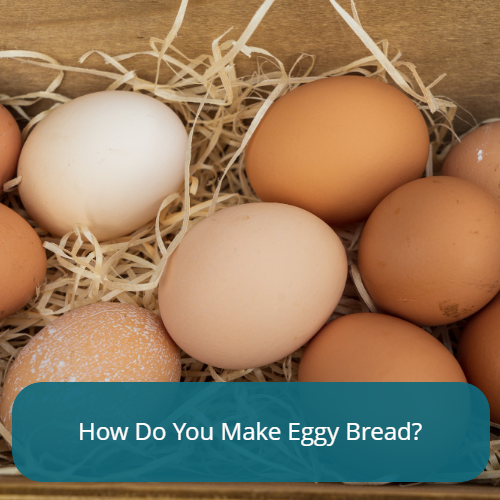 How Do You Make Eggy Bread