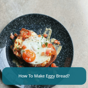 How To Make Eggy Bread